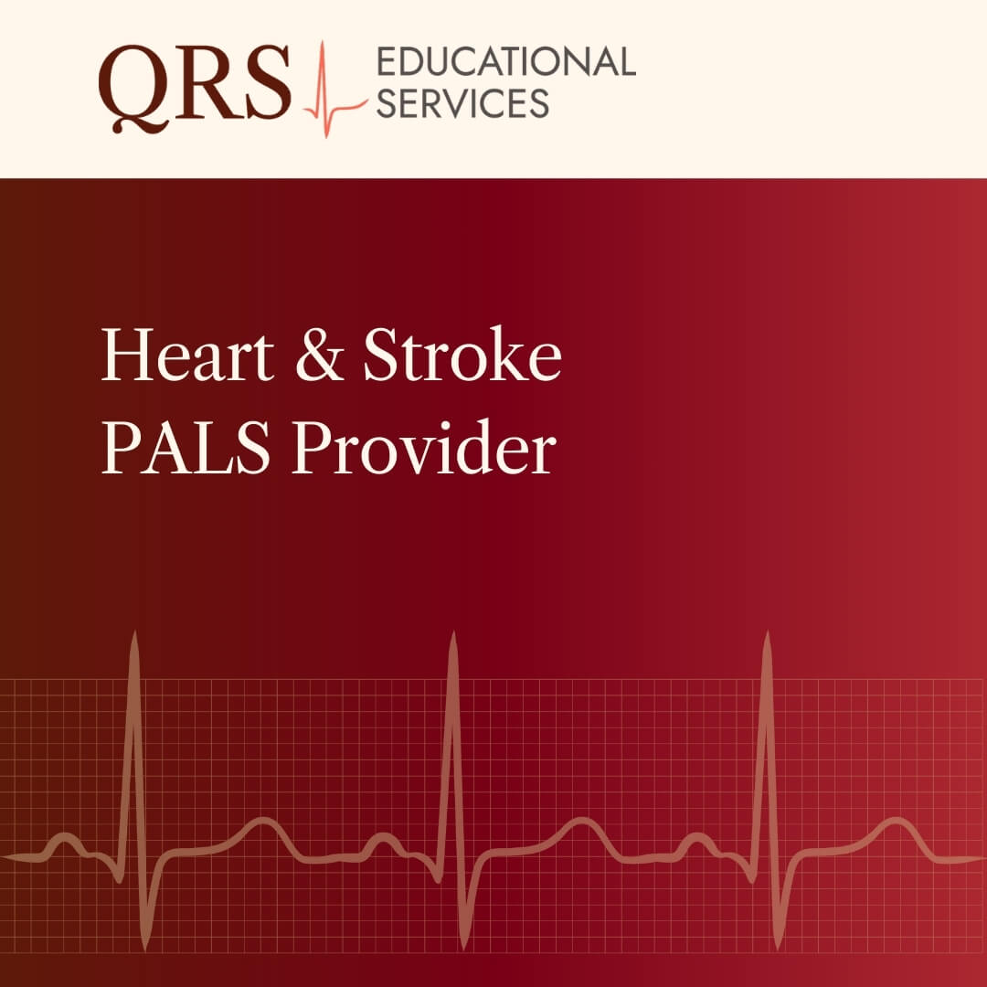 QRS Educational Services Heart and Stroke PALS Provider Course